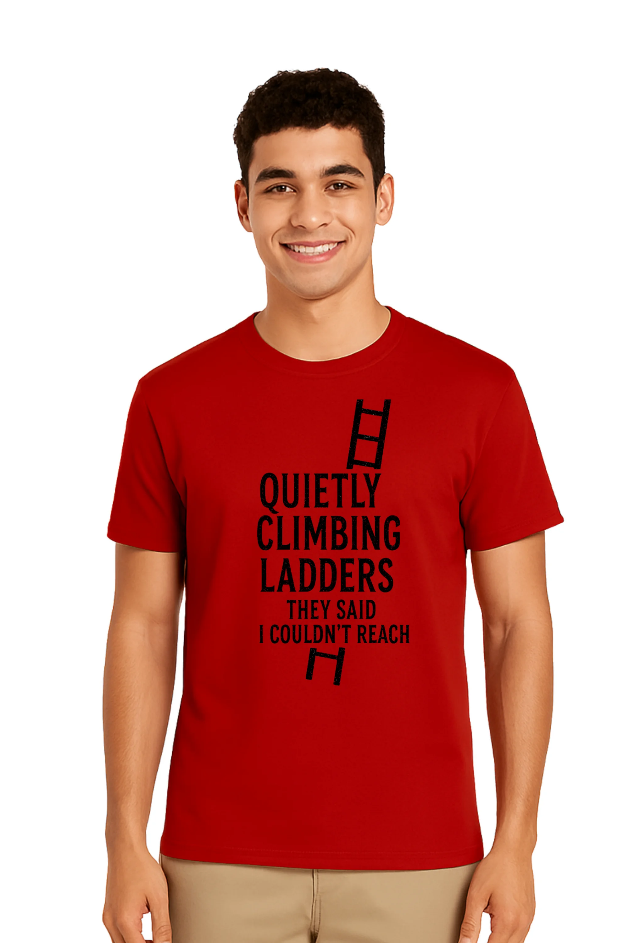 Quietly Climbing Ladders They Said I Couldn’t Reach Graphic Printed T-Shirt for Men & Women